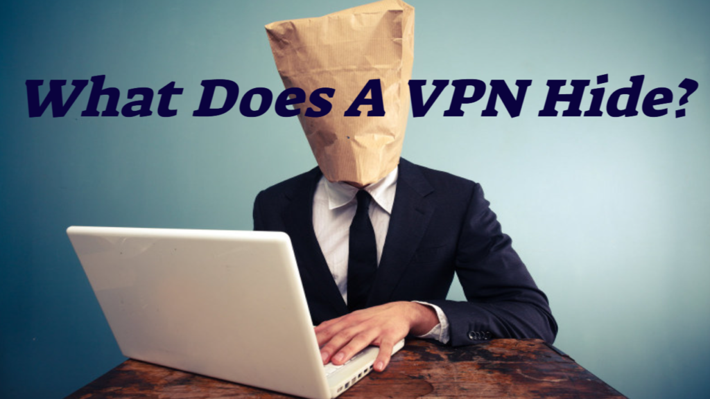 What Does a VPN Hide?